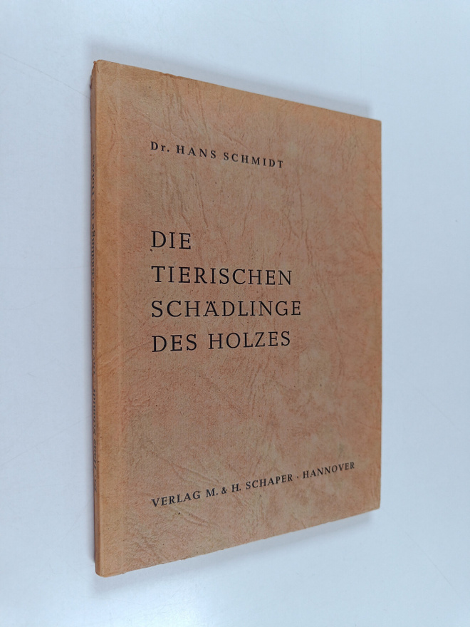 Hans Schmidt : Die tierischen Schädlinge des Holzes