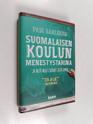 Pasi Sahlberg : Suomalaisen koulun menestystarina : ja mi...