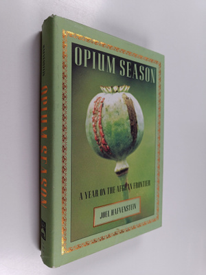 Joel Hafvenstein : Opium Season - A Year on the Afghan Fr...