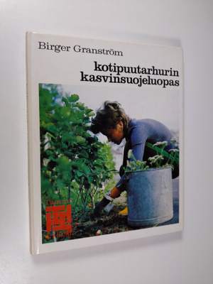 Birger Granström : Kotipuutarhurin kasvinsuojeluopas