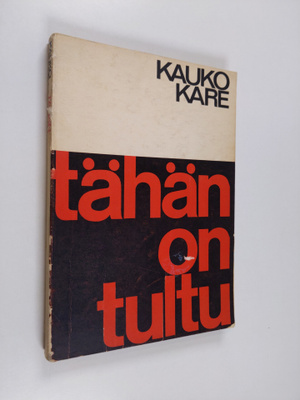 Kauko Kare : Tähän on tultu : Paasikiven linjalta K-rinta...