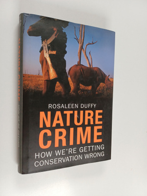 Rosaleen Duffy : Nature crime : how we're getting conserv...