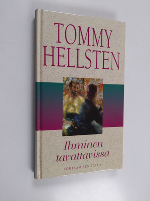 Tommy Hellsten : Ihminen tavattavissa : kohtaamisen taito