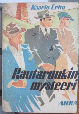 Kaarlo Erho: Rautaruukin mysteeri, Aura 1945. 168 s.