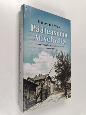 Eddy de Wind : Pääteasema Auschwitz : selviytyjän muistii...