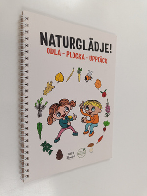 Naturglädje! : Odla - Plocka - Upptäck