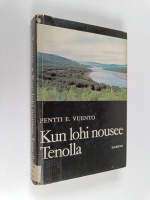 Pentti E. Vuento : Kun lohi nousee Tenolla