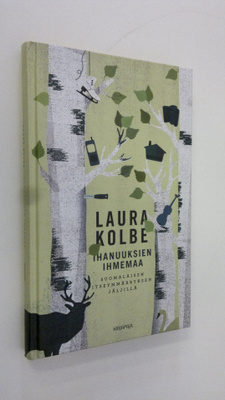 Laura Kolbe : Ihanuuksien ihmemaa : suomalaisen itseymmär...