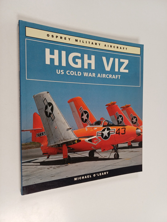 Michael O'Leary : High Viz - U. S. Cold War Aircraft 1954...
