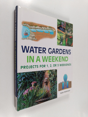 Peter Robinson : Water Gardens in a Weekend - Projects fo...