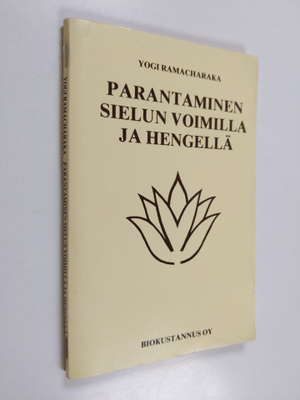 Yogi Ramacharaka : Parantaminen sielun voimilla ja hengellä