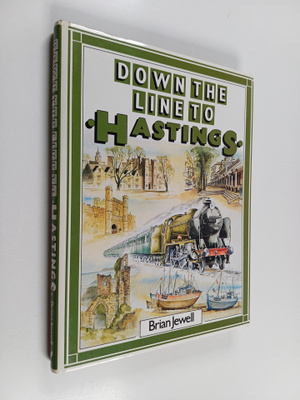 Brian Jewell : Down the Line to Hastings : A Pictorial Hi...