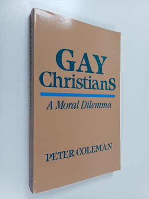 Peter Coleman : Gay Christians : a moral dilemma