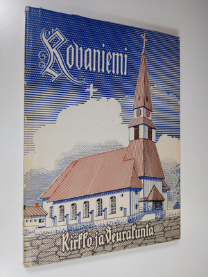 Eino Mäkinen : Rovaniemi : kirkko ja seurakunta = kyrkan ...