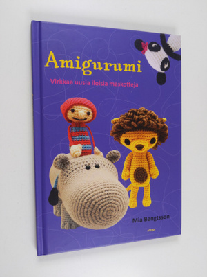 Mia Bengtsson : Amigurumi : virkkaa uusia iloisia maskotteja