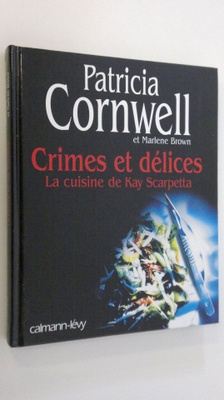 Patricia Cornwell : Crimes et delices : La cuisine de Kay...