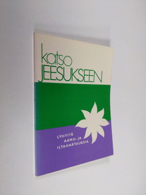 Helinä (suom.) Kuusiola : Katso Jeesukseen : lyhyitä aamu...