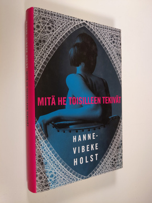 Hanne-Vibeke Holst : Mitä he toisilleen tekivät