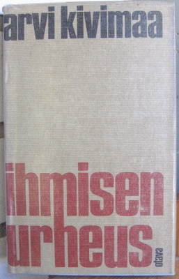 Arvi Kivimaa: Ihmisen urheus, Otava 1978. 245 s.