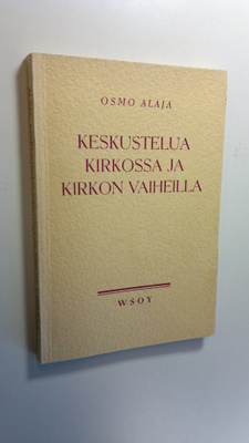 Osmo Alaja : Keskustelua kirkossa ja kirkon vaiheilla