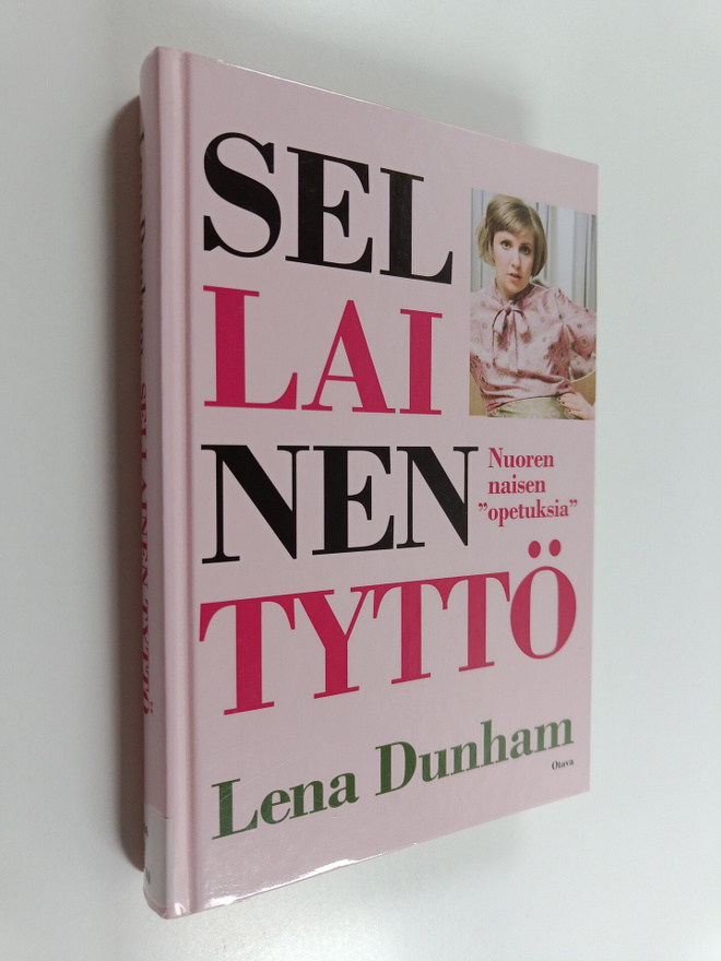 Lena Dunham : Sellainen tyttö : nuoren naisen opetuksia