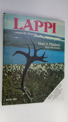 Matti A. Pitkänen : Lappi - napapiiriltä Jäämerelle = Lap...