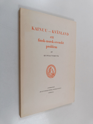 Kustaa Vilkuna : Kainuu - Kvänland : ett finsk-norsk-sven...