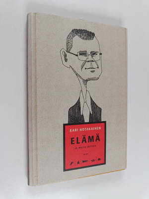 Kari Hotakainen : Elämä ja muita juttuja