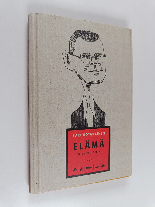Kari Hotakainen : Elämä ja muita juttuja
