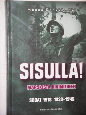 Mauno Rönkkömäki : SISULLA! Marskista rivimieheen sodat