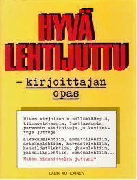 Lauri Kotilainen: Hyvä lehtijuttu - kirjoittajan opas