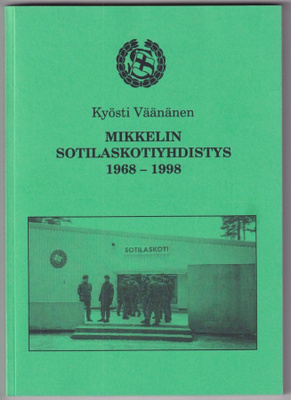 Kyösti Väänänen: Mikkelin sotilaskotiyhdistys 1968-1998
