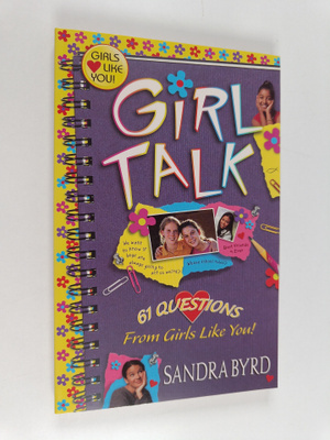 Sandra Byrd : Girl Talk : 61 Questions from Girls Like You!