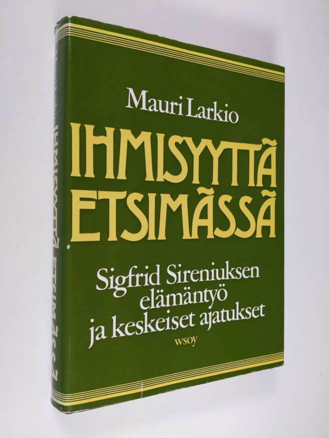 Mauri Larkio : Ihmisyyttä etsimässä : Sigfrid Sireniuksen...
