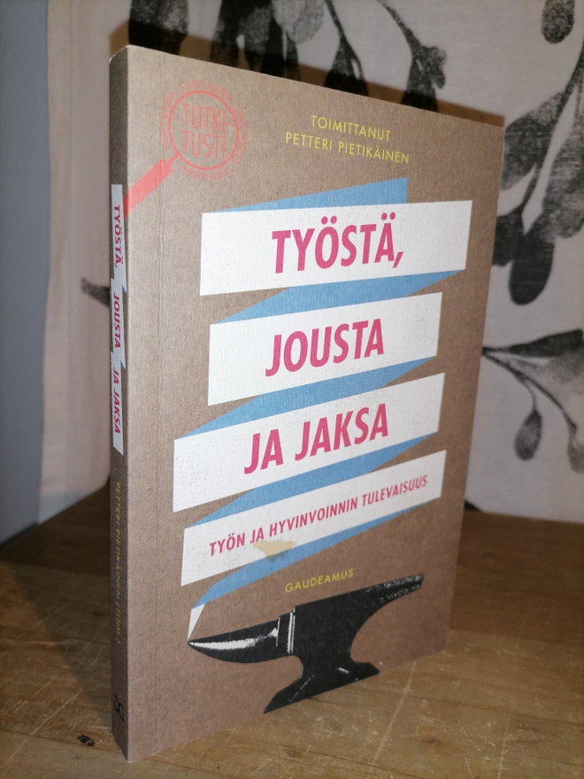 Työstä, jousta ja jaksa - Työn ja hyvinvoinnin tulevaisuus