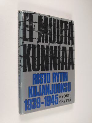 Kyösti Skyttä : Ei muuta kunniaa : Risto Rytin kujanjuoks...