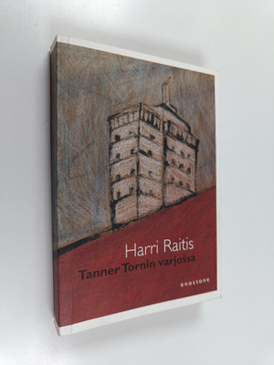 Harri Raitis : Tanner Tornin varjossa : romaani