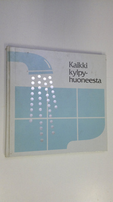 Erkki ym. (työryhmä) Ahonen : Kaikki kylpyhuoneesta