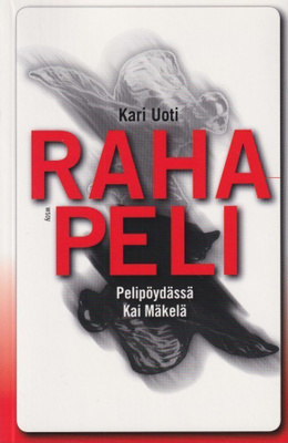 Kari Uoti: Rahapeli - pelipöydässä Kai Mäkelä
