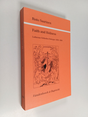 Risto Saarinen : Faith and holiness : Lutheran-Orthodox d...