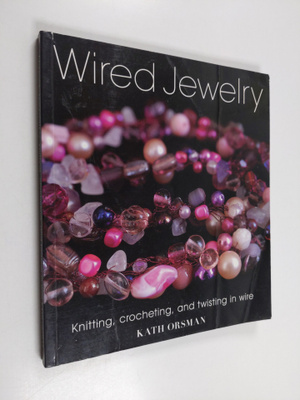 Kath Orsman : Wired jewelry : knitting, crocheting, and t...