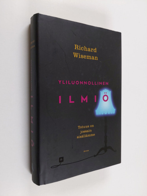 Richard Wiseman : Yliluonnollinen ilmiö : totuus on jossa...