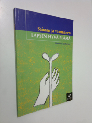 Erja (toim.) Saarinen : Sairaan ja vammaisen lapsen hyvä ...