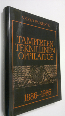 Veikko Valorinta : Tampereen teknillinen oppilaitos 1886-...