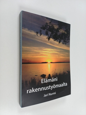 Jari Nurmi : Elämäni rakennustyömaalta