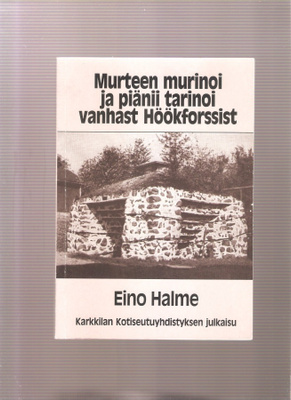 Halme:Murteen murinoi ja piänii tarinoi vanhast Höökforssist