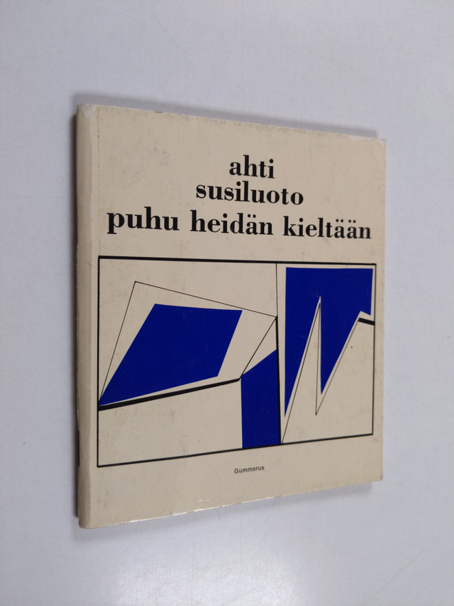 Ahti Susiluoto : Puhu heidän kieltään : runoja