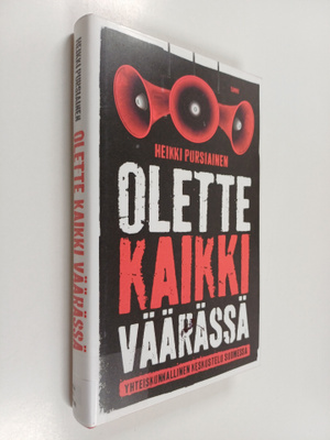 Heikki Pursiainen : Olette kaikki väärässä : yhteiskunnal...