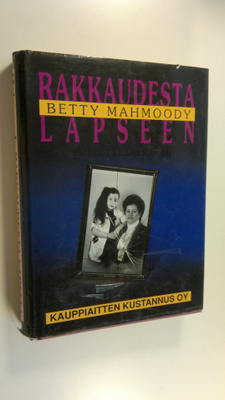 Betty Mahmoody : Rakkaudesta lapseen