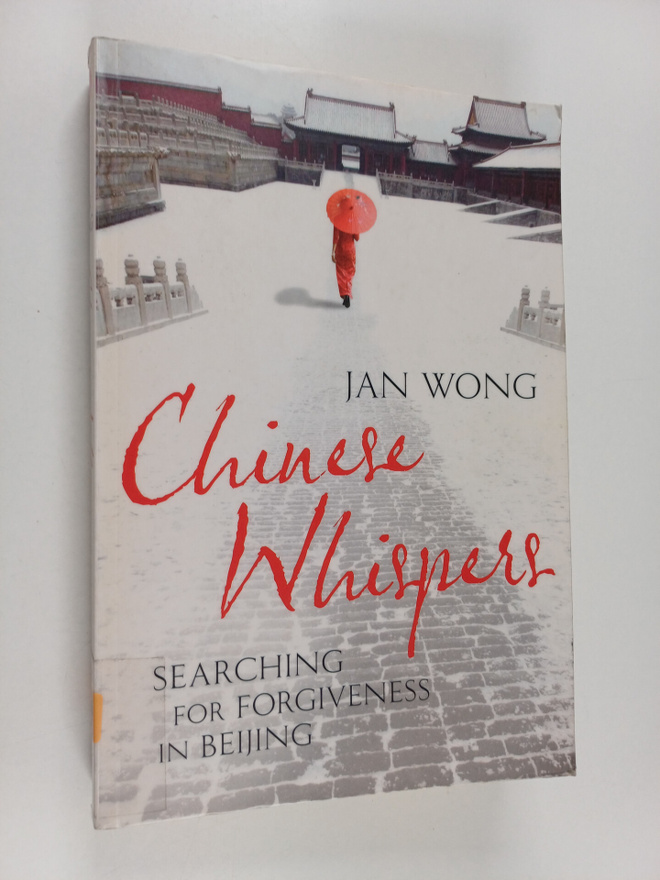 Jan Wong : Chinese whispers : searching for forgiveness i...
